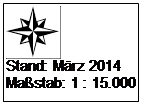 Textfeld:  
Stand: Mrz 2014
Mastab: 1 : 15.000
