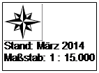 Textfeld:  
Stand: Mrz 2014
Mastab: 1 : 15.000
