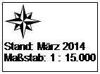 Textfeld:  
Stand: Mrz 2014
Mastab: 1 : 15.000

