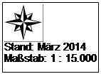 Textfeld:  
Stand: Mrz 2014
Mastab: 1 : 15.000
